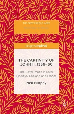 E-Book (pdf) The Captivity of John II, 1356-60 von Neil Murphy