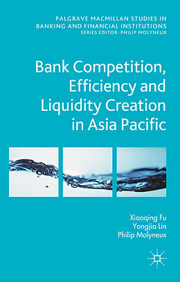 Fester Einband Bank Competition, Efficiency and Liquidity Creation in Asia Pacific von N. Genetay, Y. Lin, P. Molyneux