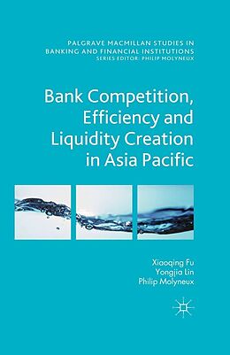 E-Book (pdf) Bank Competition, Efficiency and Liquidity Creation in Asia Pacific von N. Genetay, Y. Lin, P. Molyneux