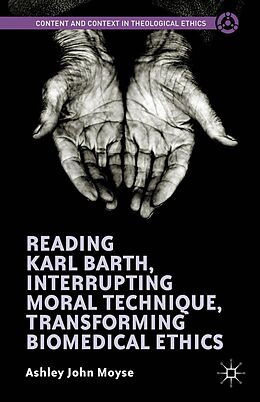 eBook (pdf) Reading Karl Barth, Interrupting Moral Technique, Transforming Biomedical Ethics de Ashley John Moyse