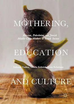 E-Book (pdf) Mothering, Education and Culture von Deborah Golden, Lauren Erdreich, Sveta Roberman
