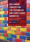 E-Book (pdf) Reclaiming Composition for Chicano/as and Other Ethnic Minorities von Iris D. Ruiz