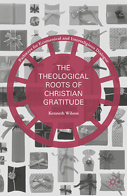 Livre Relié The Theological Roots of Christian Gratitude de Kenneth Wilson