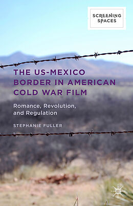 Livre Relié The US-Mexico Border in American Cold War Film de Stephanie Fuller