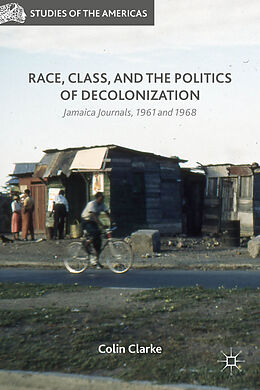 Fester Einband Race, Class, and the Politics of Decolonization von Colin Clarke