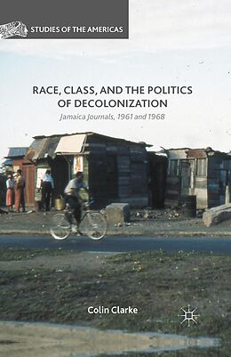 E-Book (pdf) Race, Class, and the Politics of Decolonization von Colin Clarke