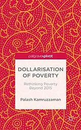 Fester Einband Dollarisation of Poverty: Rethinking Poverty Beyond 2015 von Palash Kamruzzaman