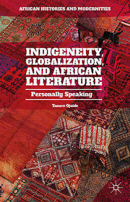 Fester Einband Indigeneity, Globalization, and African Literature von Tanure Ojaide
