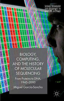 Couverture cartonnée Biology, Computing, and the History of Molecular Sequencing de M. García-Sancho