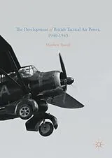 Fester Einband The Development of British Tactical Air Power, 1940-1943 von Matthew Powell