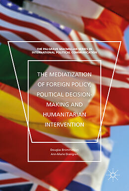 Livre Relié The Mediatization of Foreign Policy, Political Decision-Making and Humanitarian Intervention de Ann-Marie Ekengren, Douglas Brommesson