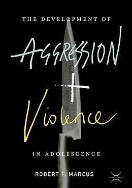 E-Book (pdf) The Development of Aggression and Violence in Adolescence von Robert F. Marcus