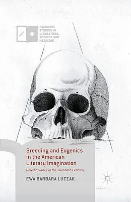 E-Book (pdf) Breeding and Eugenics in the American Literary Imagination von Ewa Barbara Luczak