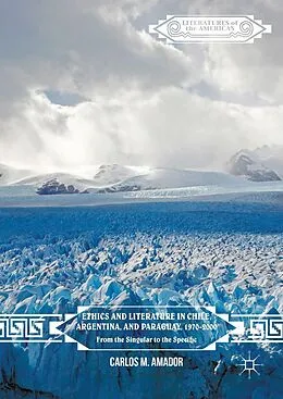 E-Book (pdf) Ethics and Literature in Chile, Argentina, and Paraguay, 1970-2000 von Carlos M. Amador
