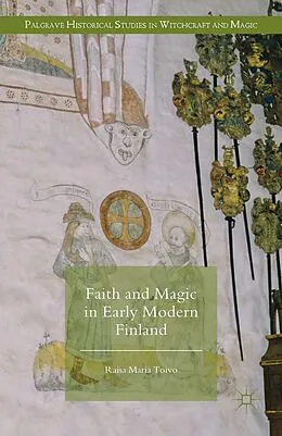 E-Book (pdf) Faith and Magic in Early Modern Finland von Raisa Maria Toivo