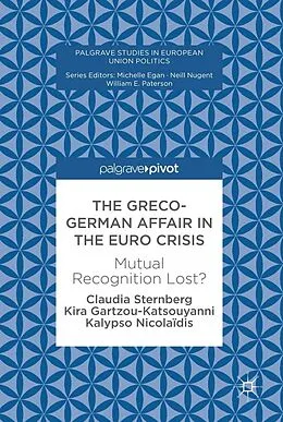 E-Book (pdf) The Greco-German Affair in the Euro Crisis von Claudia Sternberg, Kira Gartzou-Katsouyanni, Kalypso Nicolaidis