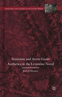 Livre Relié Feminism and Avant-Garde Aesthetics in the Levantine Novel de K. Hanna