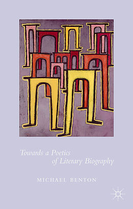 Livre Relié Towards a Poetics of Literary Biography de Michael Benton