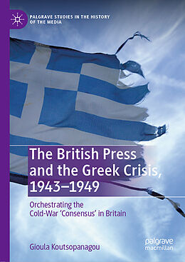 Fester Einband The British Press and the Greek Crisis, 1943 1949 von Gioula Koutsopanagou