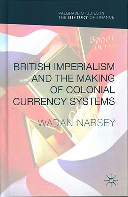 Livre Relié British Imperialism and the Making of Colonial Currency Systems de Wadan Narsey