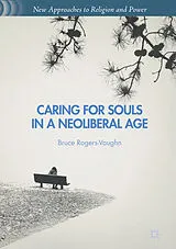 E-Book (pdf) Caring for Souls in a Neoliberal Age von Bruce Rogers-Vaughn