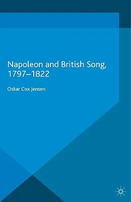 E-Book (pdf) Napoleon and British Song, 1797-1822 von Oskar Cox Jensen
