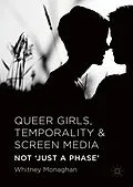 E-Book (pdf) Queer Girls, Temporality and Screen Media von Whitney Monaghan