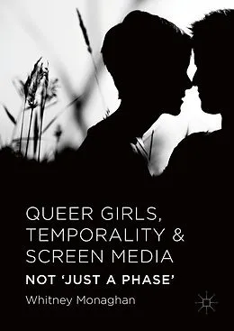 E-Book (pdf) Queer Girls, Temporality and Screen Media von Whitney Monaghan