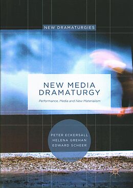 Livre Relié New Media Dramaturgy de Peter Eckersall, Edward Scheer, Helena Grehan