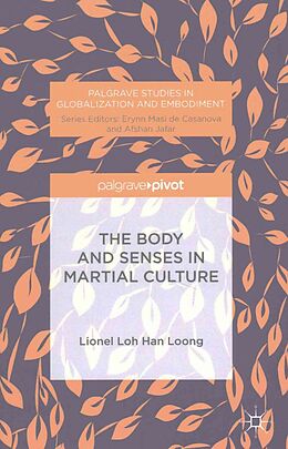 Livre Relié The Body and Senses in Martial Culture de H L L Loh, Lionel Loh Han Loong