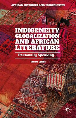 E-Book (pdf) Indigeneity, Globalization, and African Literature von Tanure Ojaide