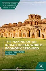 E-Book (pdf) The Making of an Indian Ocean World-Economy, 1250-1650 von Ravi Palat