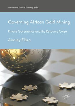 E-Book (pdf) Governing African Gold Mining von Ainsley Elbra