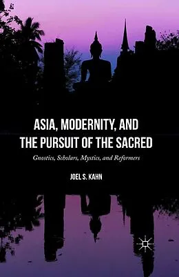 E-Book (pdf) Asia, Modernity, and the Pursuit of the Sacred von Joel S. Kahn