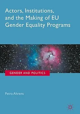 E-Book (pdf) Actors, Institutions, and the Making of EU Gender Equality Programs von Petra Ahrens