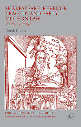 Livre Relié Shakespeare, Revenge Tragedy and Early Modern Law de Derek Dunne