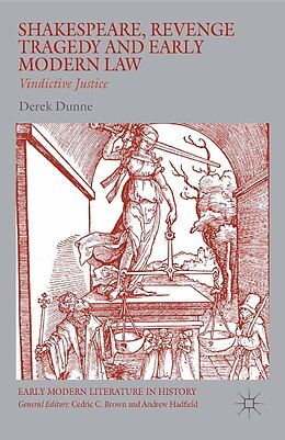 E-Book (pdf) Shakespeare, Revenge Tragedy and Early Modern Law von Derek Dunne