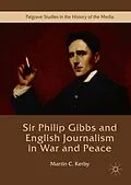 E-Book (pdf) Sir Philip Gibbs and English Journalism in War and Peace von Martin C. Kerby