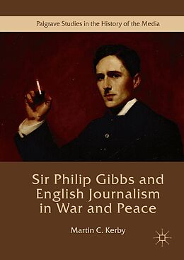 E-Book (pdf) Sir Philip Gibbs and English Journalism in War and Peace von Martin C. Kerby