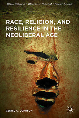 Fester Einband Race, Religion, and Resilience in the Neoliberal Age von Cedric C. Johnson