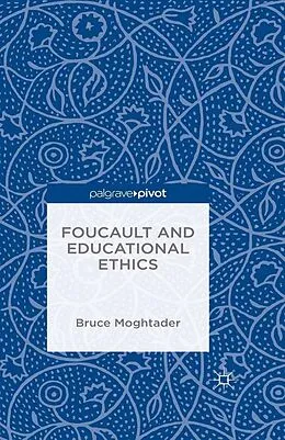 E-Book (pdf) Foucault and Educational Ethics von Bruce Moghtader