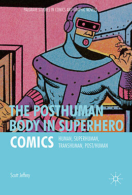 Fester Einband The Posthuman Body in Superhero Comics von Scott Jeffery