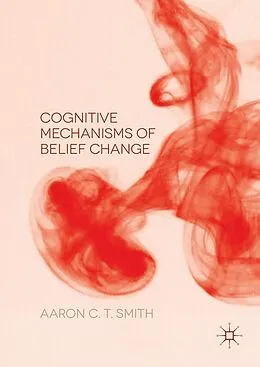 E-Book (pdf) Cognitive Mechanisms of Belief Change von Aaron C. T. Smith