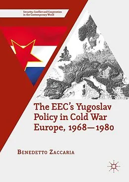E-Book (pdf) The EEC's Yugoslav Policy in Cold War Europe, 1968-1980 von Benedetto Zaccaria