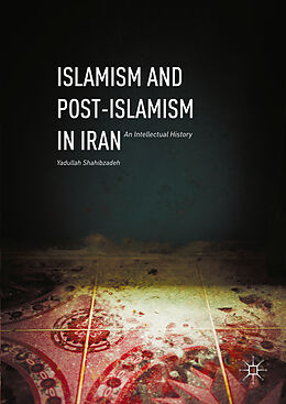 Livre Relié Islamism and Post-Islamism in Iran de Yadullah Shahibzadeh
