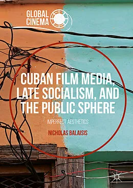 E-Book (pdf) Cuban Film Media, Late Socialism, and the Public Sphere von Nicholas Balaisis