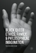 E-Book (pdf) Black Queer Ethics, Family, and Philosophical Imagination von Thelathia Nikki Young