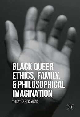 E-Book (pdf) Black Queer Ethics, Family, and Philosophical Imagination von Thelathia Nikki Young
