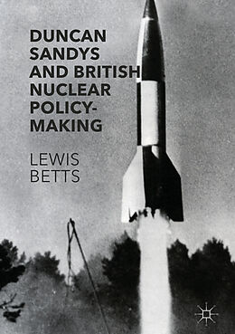 Livre Relié Duncan Sandys and British Nuclear Policy-Making de Lewis Betts