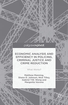Fester Einband Economic Analysis and Efficiency in Policing, Criminal Justice and Crime Reduction von Matthew Manning, Shane D. Johnson, Margarita Vorsina